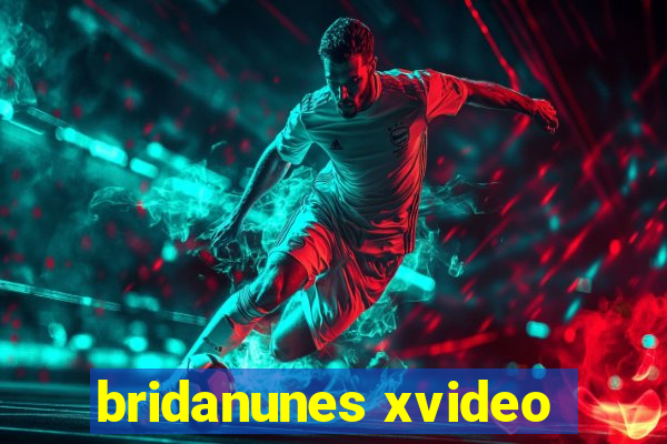 bridanunes xvideo